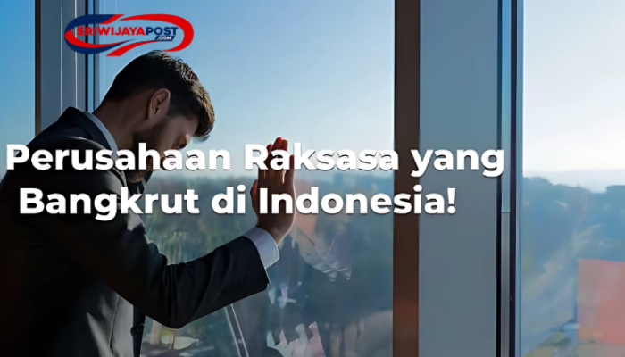 4 Perusahaan Besar yang Pernah Berjaya, Namun Bangkrut di Indonesia