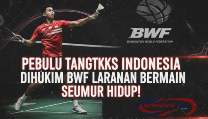 Pebulu Tangkis Indonesia Dihukum BWF Larangan Bermain Seumur Hidup!